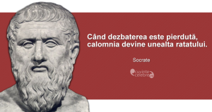 ”Când dezbaterea este pierdută, calomnia devine unealta ratatului.” Socrate