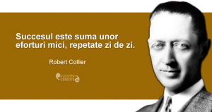 ”Succesul este suma unor eforturi mici, repetate zi de zi.” Robert Collier