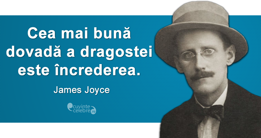 „Cea mai bună dovadă a dragostei este încrederea.” James Joyce