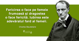 "Fericirea o face pe femeie frumoasă și dragostea o face fericită. Iubirea este adevăratul fard al femeii." Charles Baudelaire