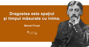 "Dragostea este spațiul și timpul măsurate cu inima." Marcel Proust