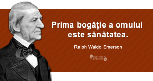 "Prima bogăție a omului este sănătatea." Ralph Waldo Emerson