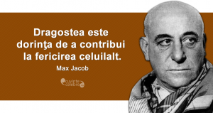 "Dragostea este dorinţa de a contribui la fericirea celuilalt." Max Jacob