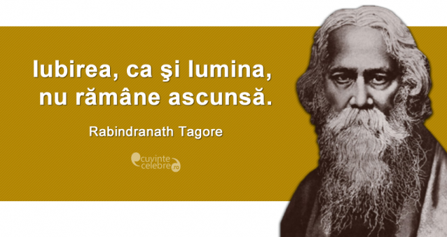 "Iubirea, ca şi lumina, nu rămâne ascunsă." Rabindranath Tagore